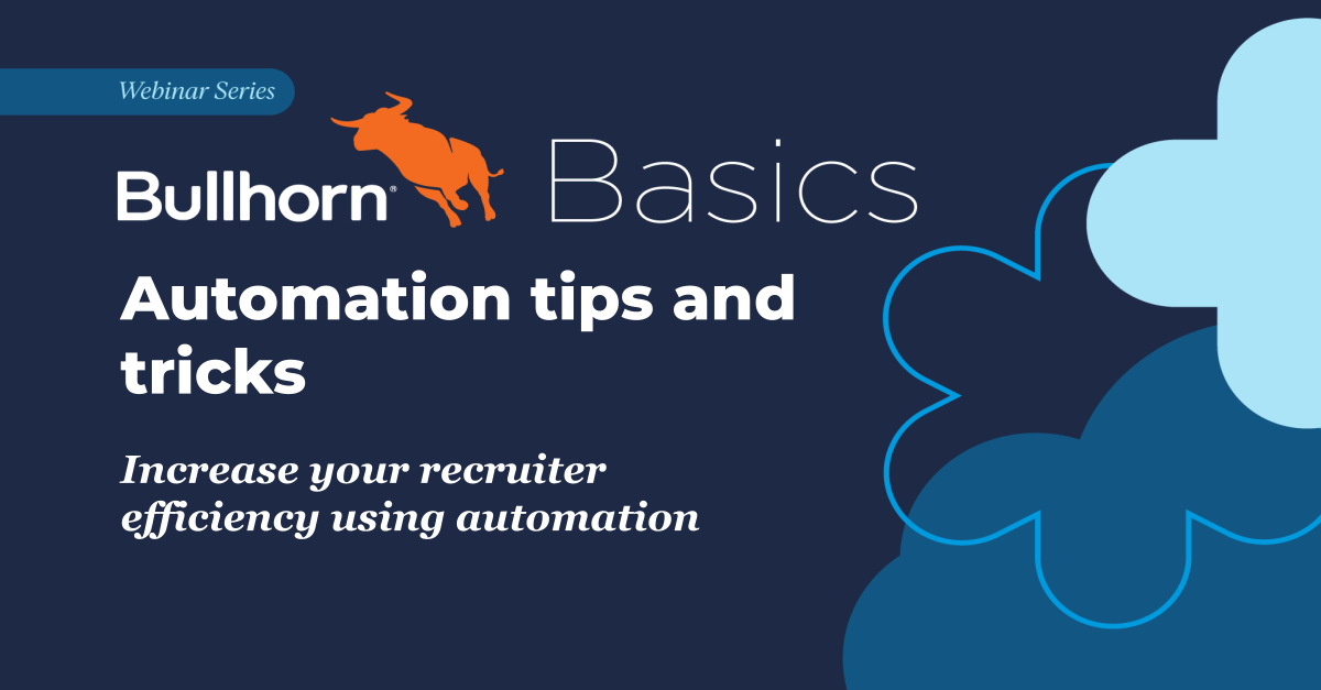 Bullhorn Basics Webinar Series. Automation tips and tricks