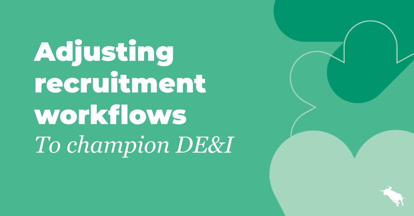 adjusting recruitment workflows to champion de&i