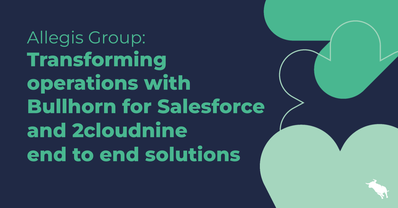 Allegis Group transforms operations with Bullhorn for Salesforce and 2cloudnine end to end solutions