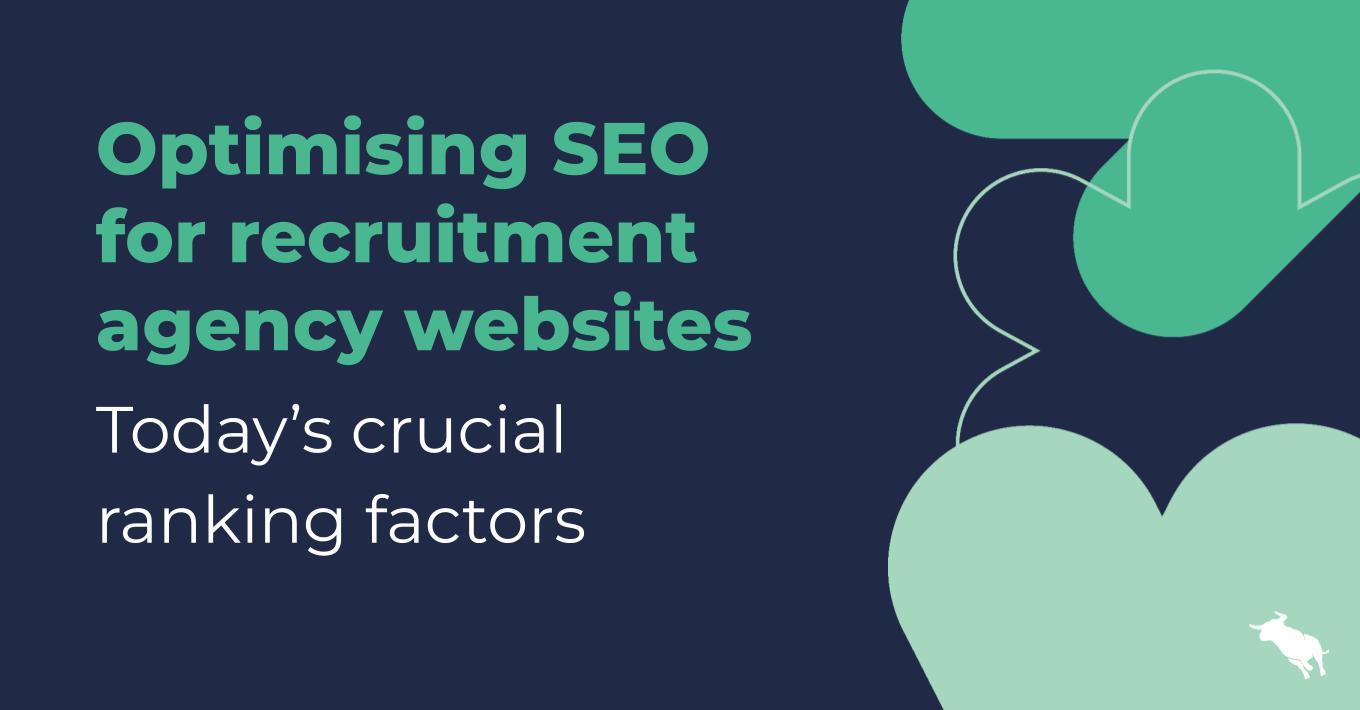 Optimising SEO for recruitment agency websites: Today's crucial ranking factors