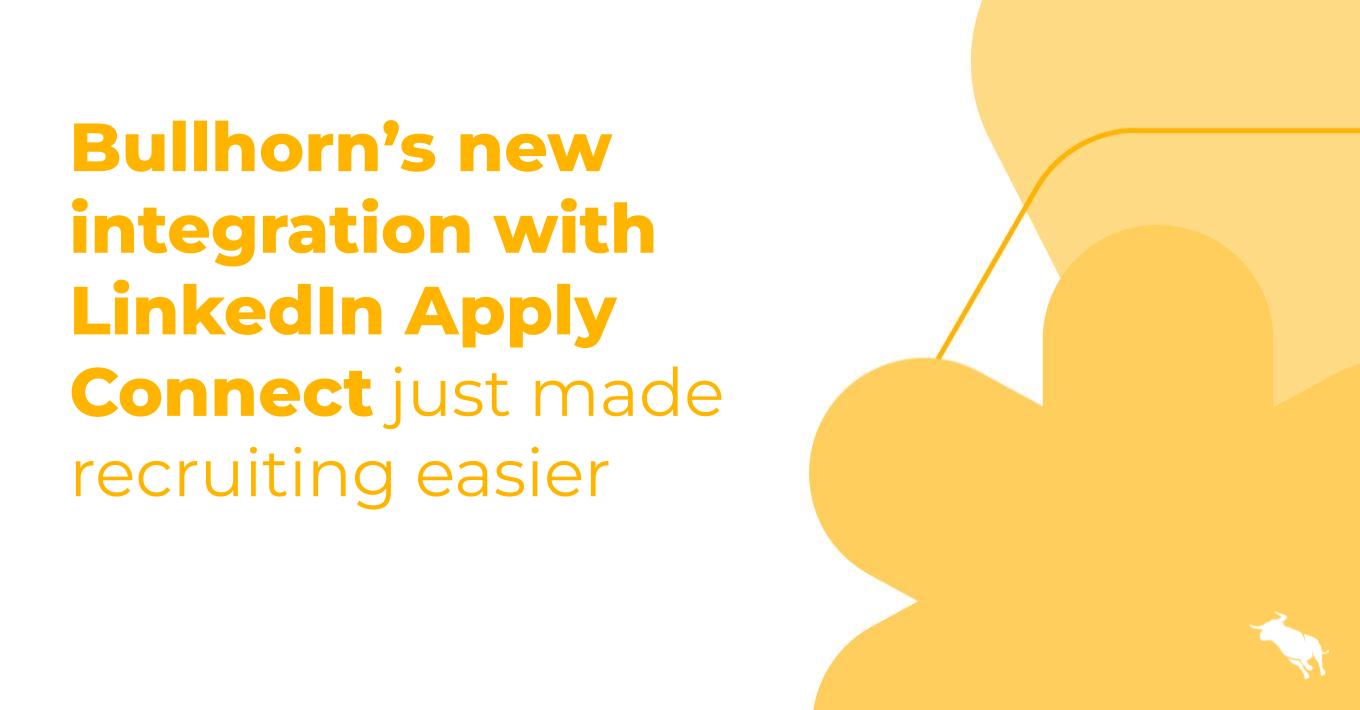 Bullhorn’s new integration with LinkedIn Apply Connect just made recruiting easier