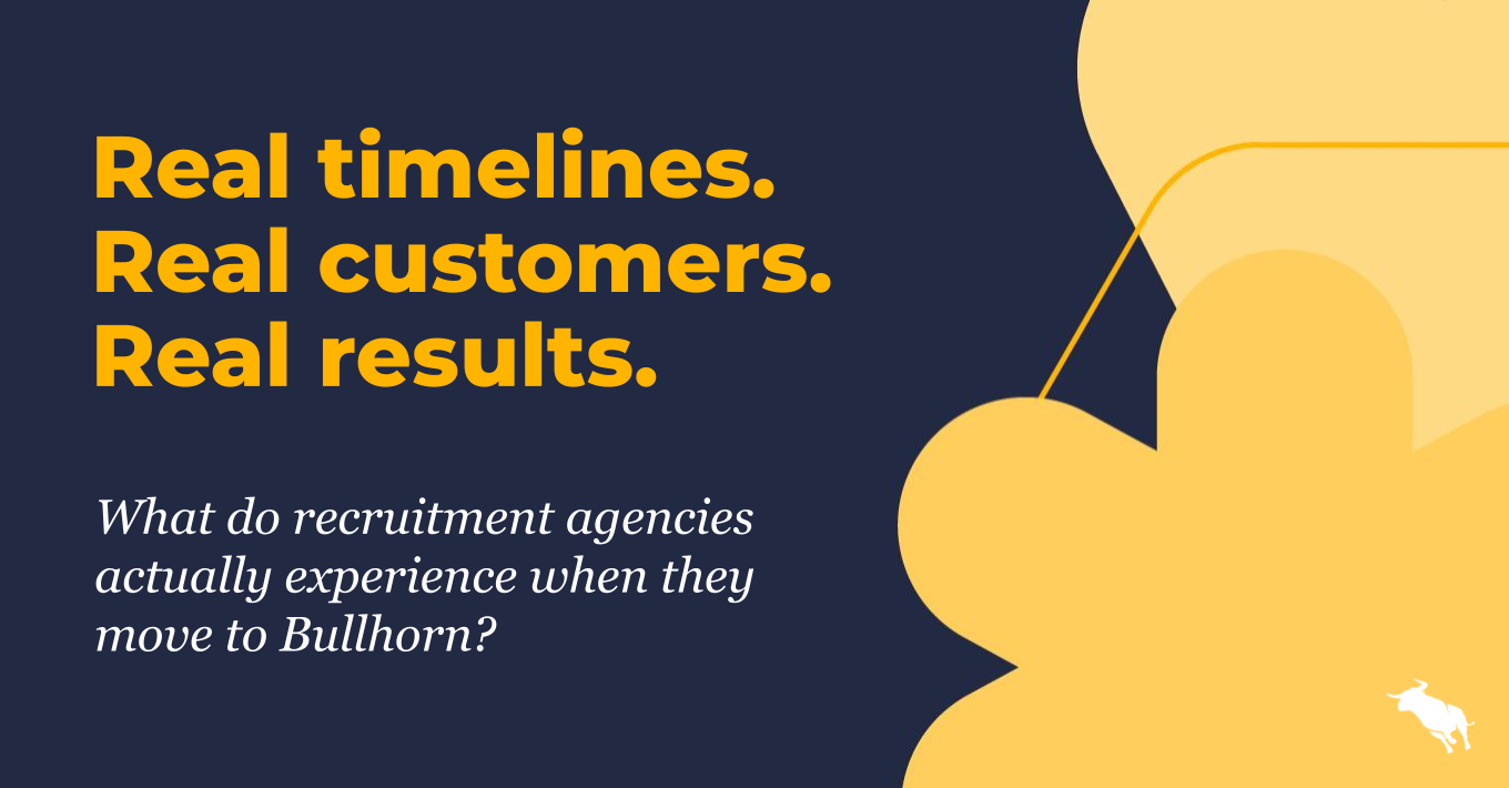 Bullhorn blog featured image with the headline "Real timelines. Real customers. Real results." and the subheadline "What do recruitment agencies actually experience when they move to Bullhorn?" alongside the Bullhorn logo and abstract design elements.