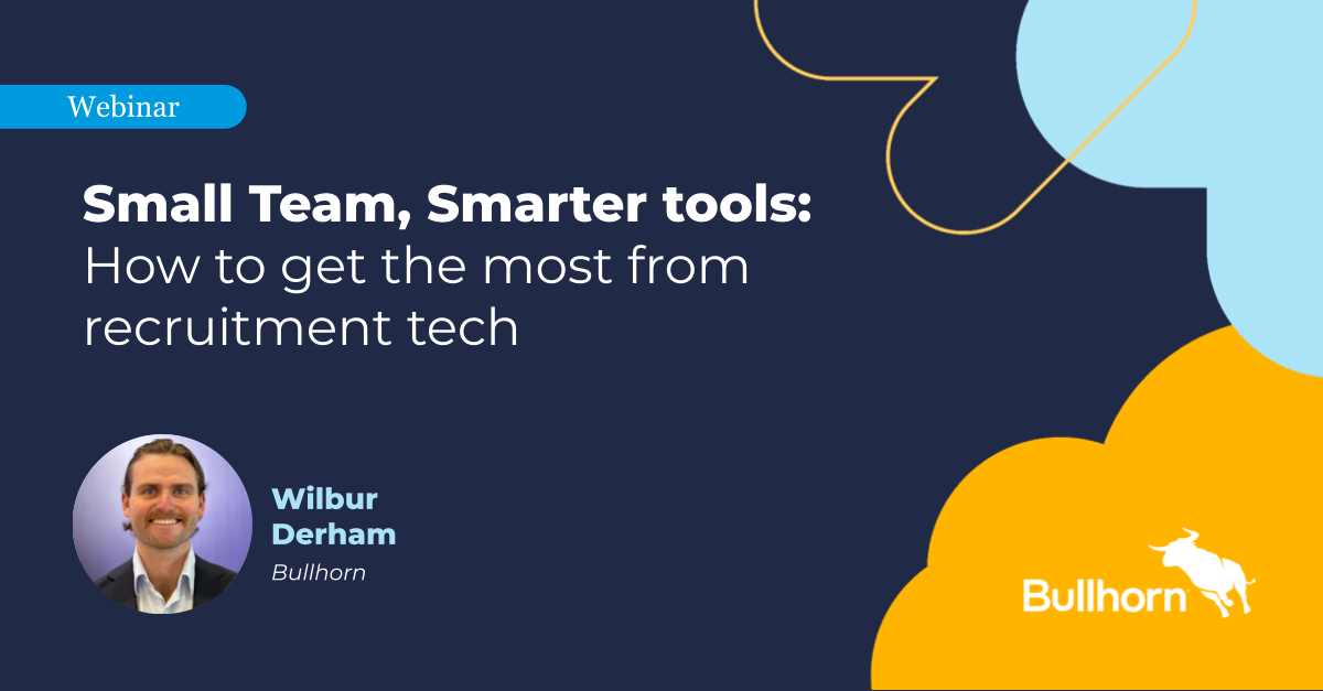 Small Team, Smarter tools webinar with Bullhorn expert, Wilbur Derham