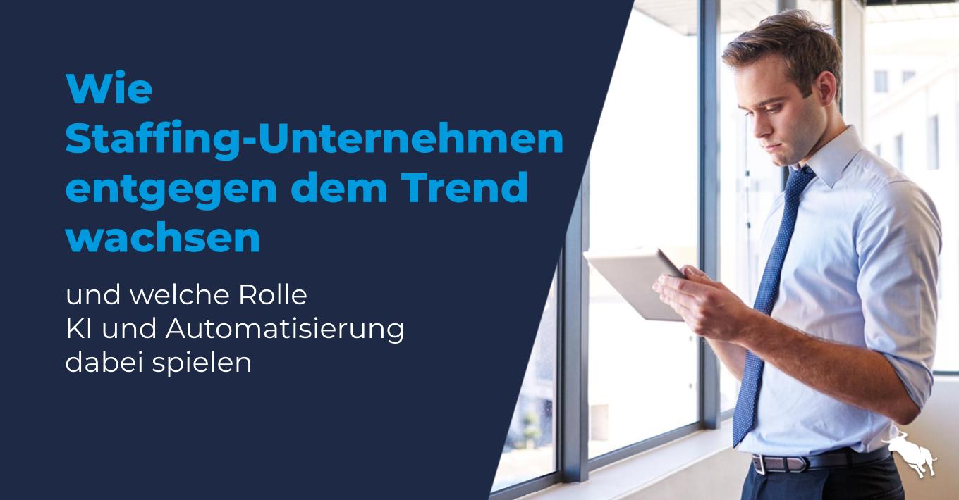 Wie Staffingunternehemen entgegen dem Trend wachsen