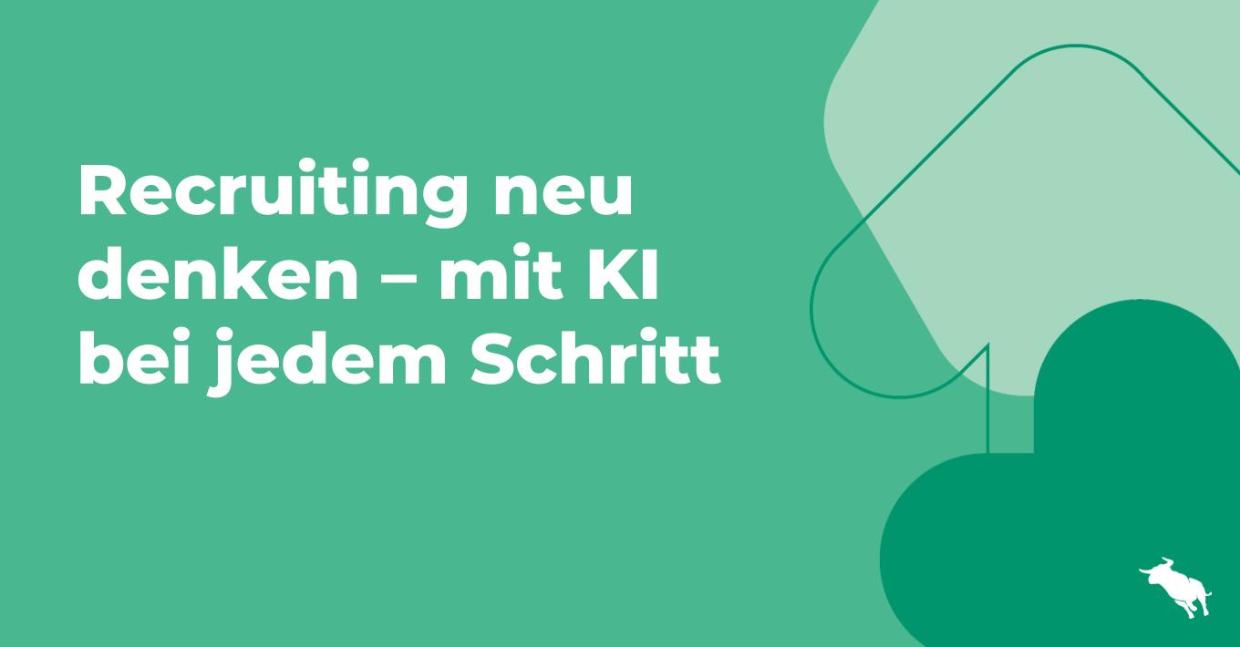 Recruiting neu denken – mit KI bei jedem Schritt