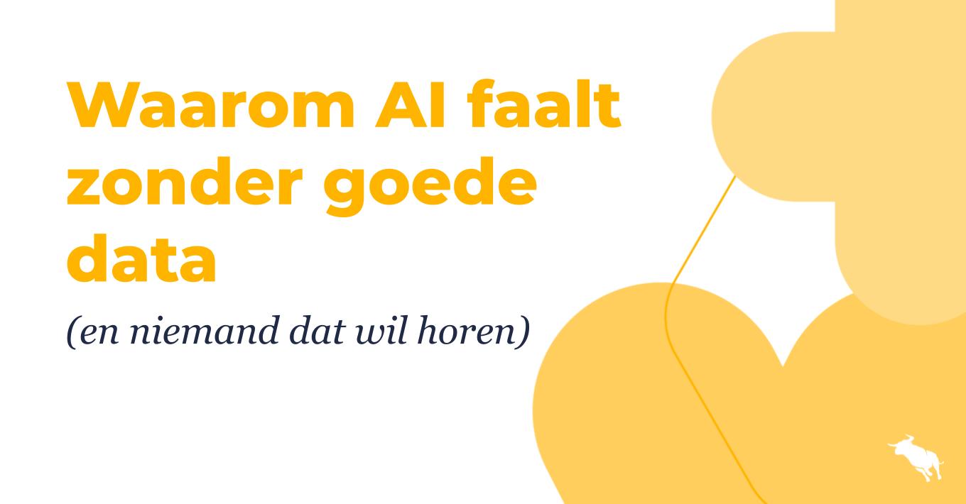 Waarom AI faalt zonder goede data (en niemand dat wil horen)