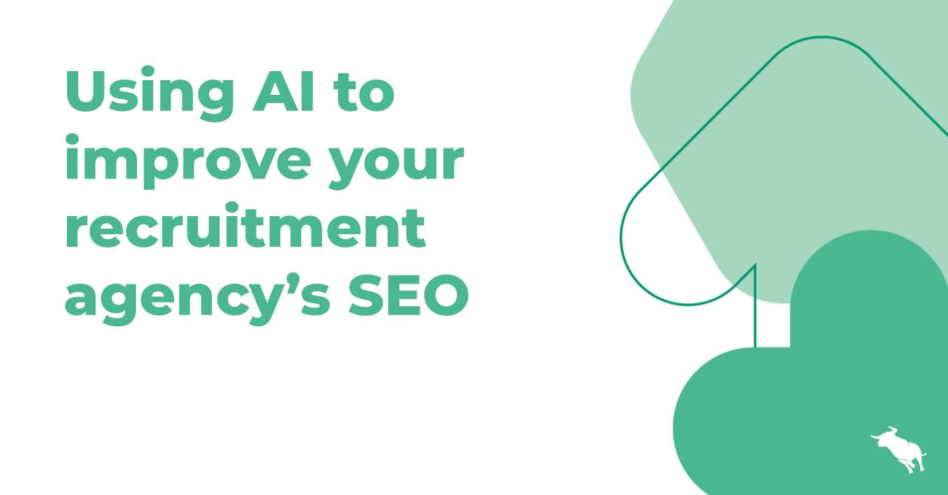Using AI to improve your recruitment agency's SEO