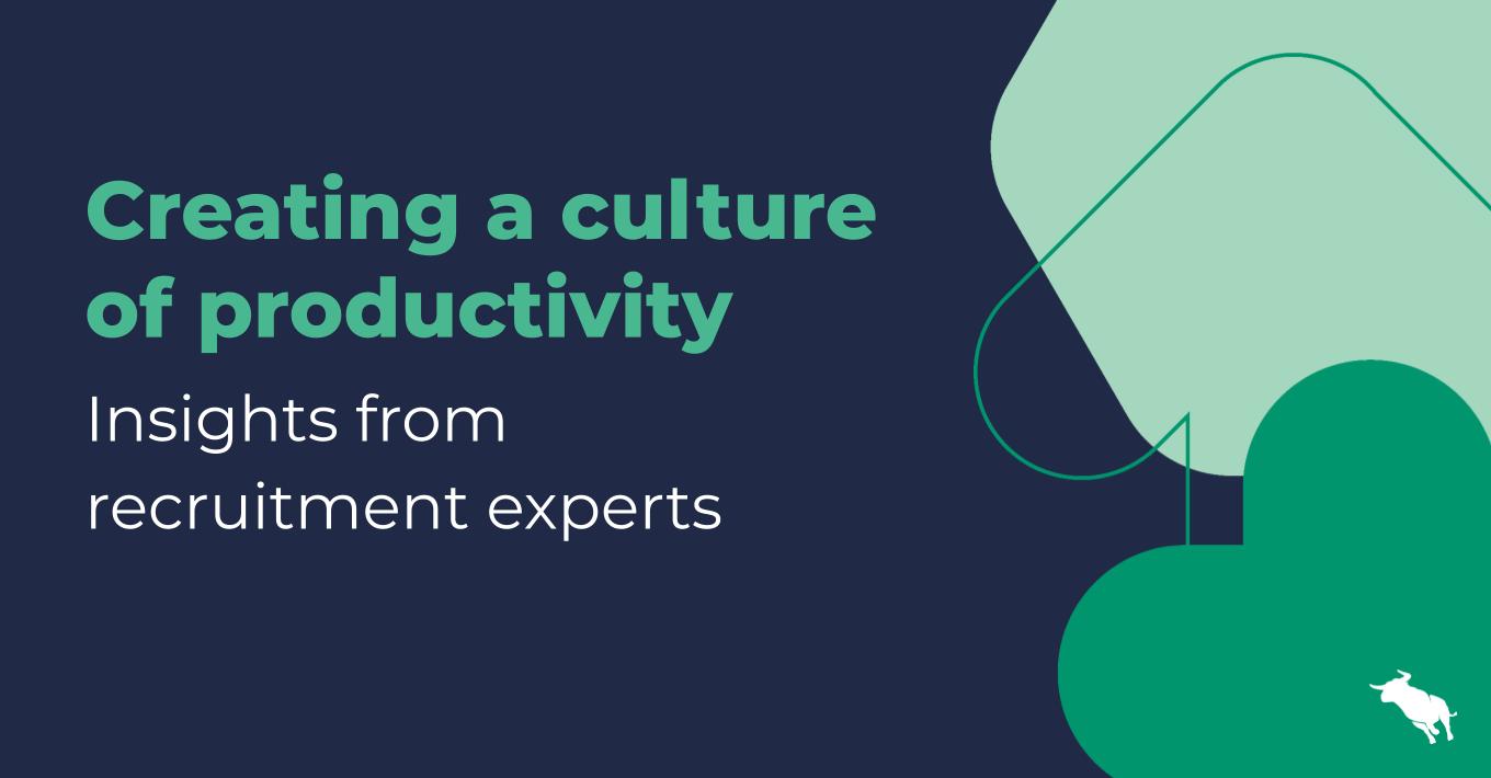 Creating a culture of productivity: Insights from recruitment experts