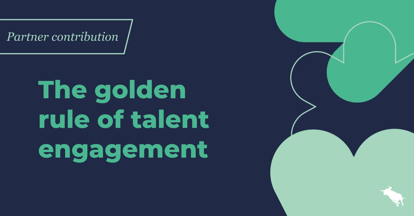 the golden rule of talent engagement