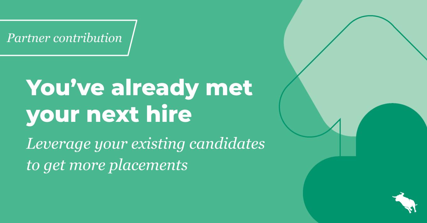 You’ve already met your next hire: Leverage your existing candidates to get more placements [Great Recruiters Forward together blog]