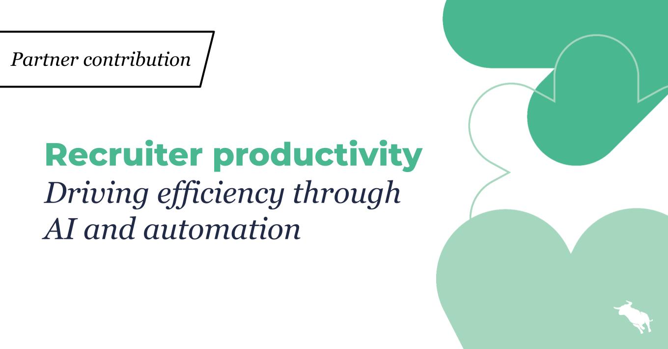 Recruiter productivity: Driving efficiency through AI and automation