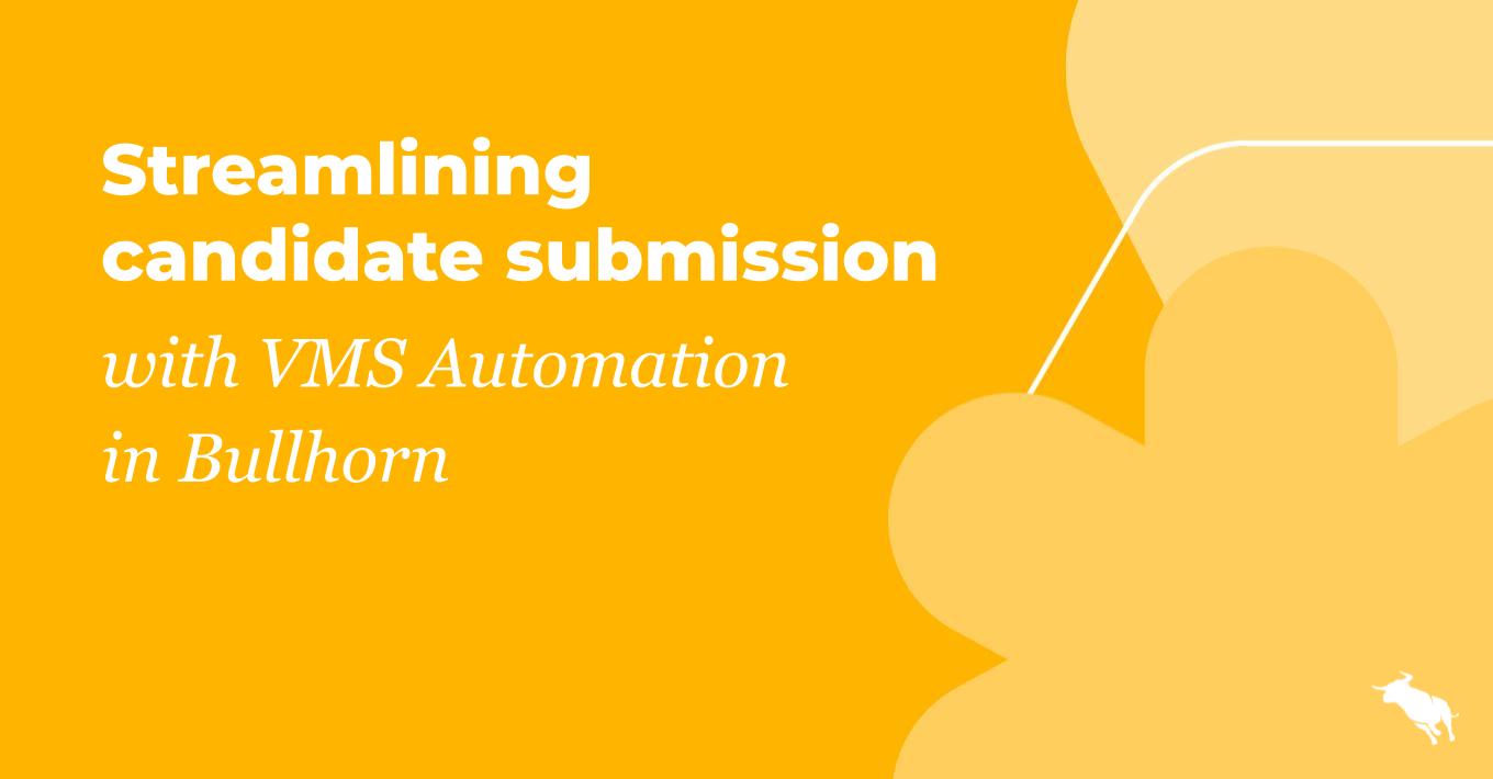 Streamlining candidate submission with VMS Automation