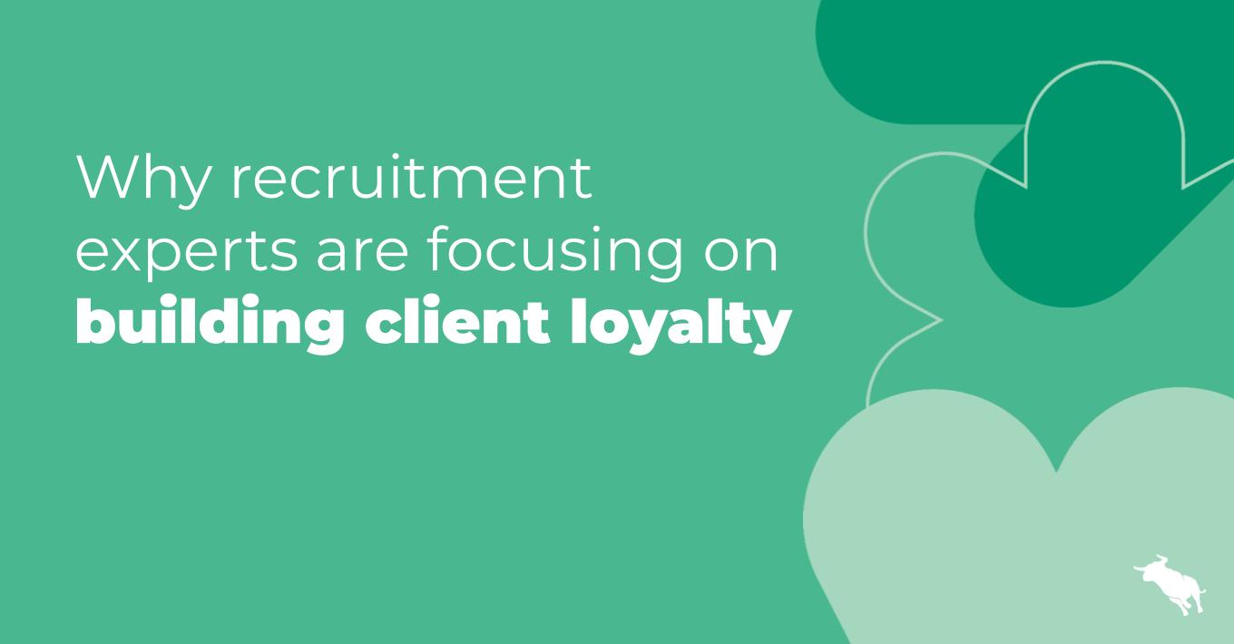 Why recruitment experts are focusing on building client loyalty