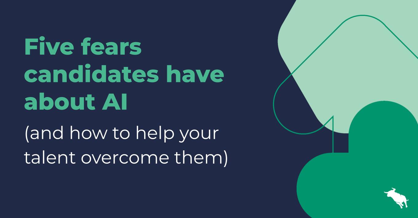 Five fears candidates have about AI (and how to help your talent overcome them)