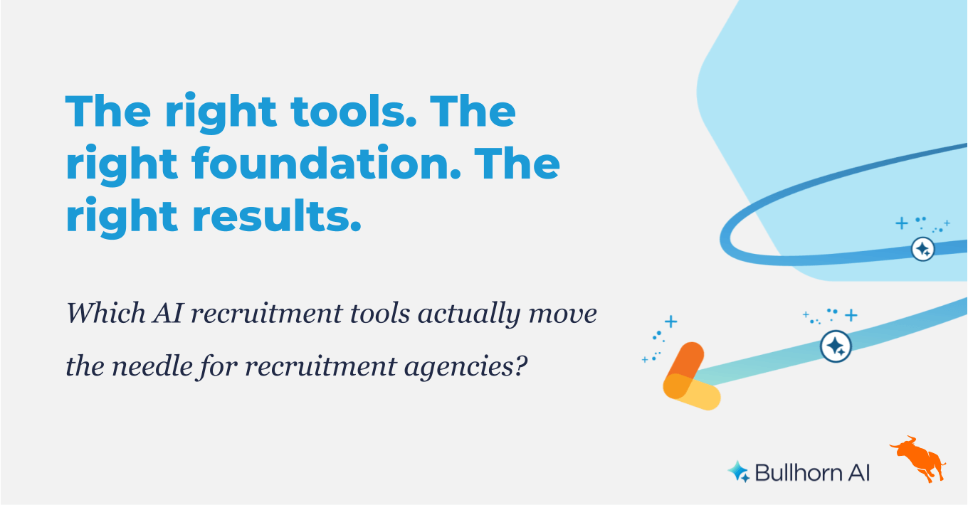 Bullhorn AI blog featured image with the headline "The right tools. The right foundation. The right results." and the subheadline "Which AI recruitment tools actually move the needle for recruitment agencies?" alongside the Bullhorn AI logo and abstract design elements