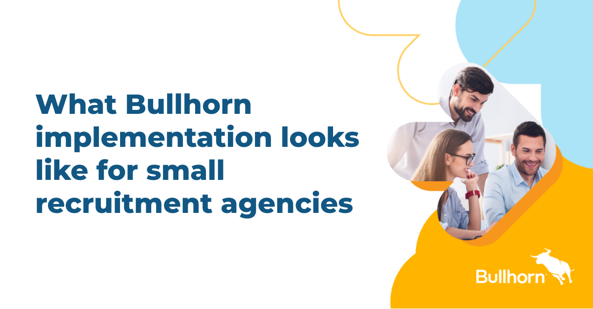 What Bullhorn implementation looks like for small recruitment agencies