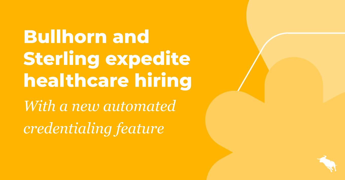 Bullhorn and Sterling expedite healthcare hiring with a new automated credentialing feature