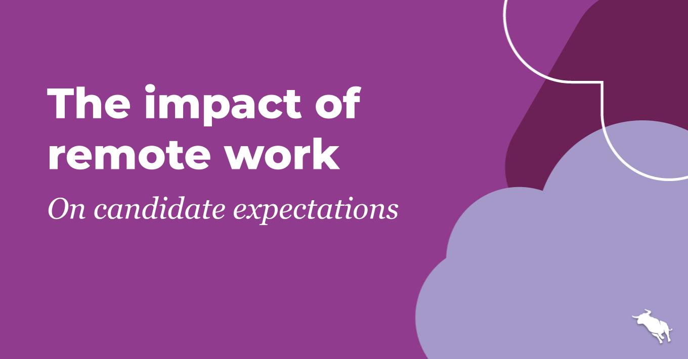 The impact of remote work on candidate expectations