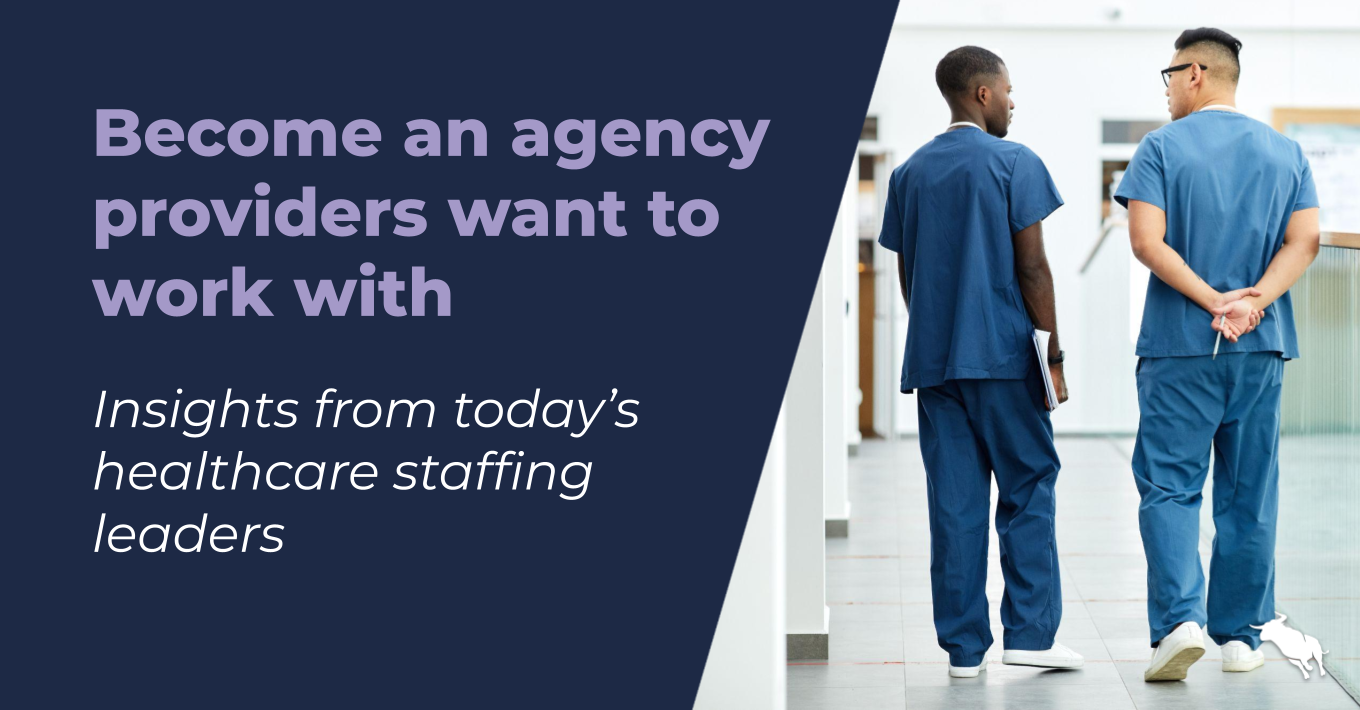 Become an agency providers want to work with Insights from today’s healthcare staffing leaders