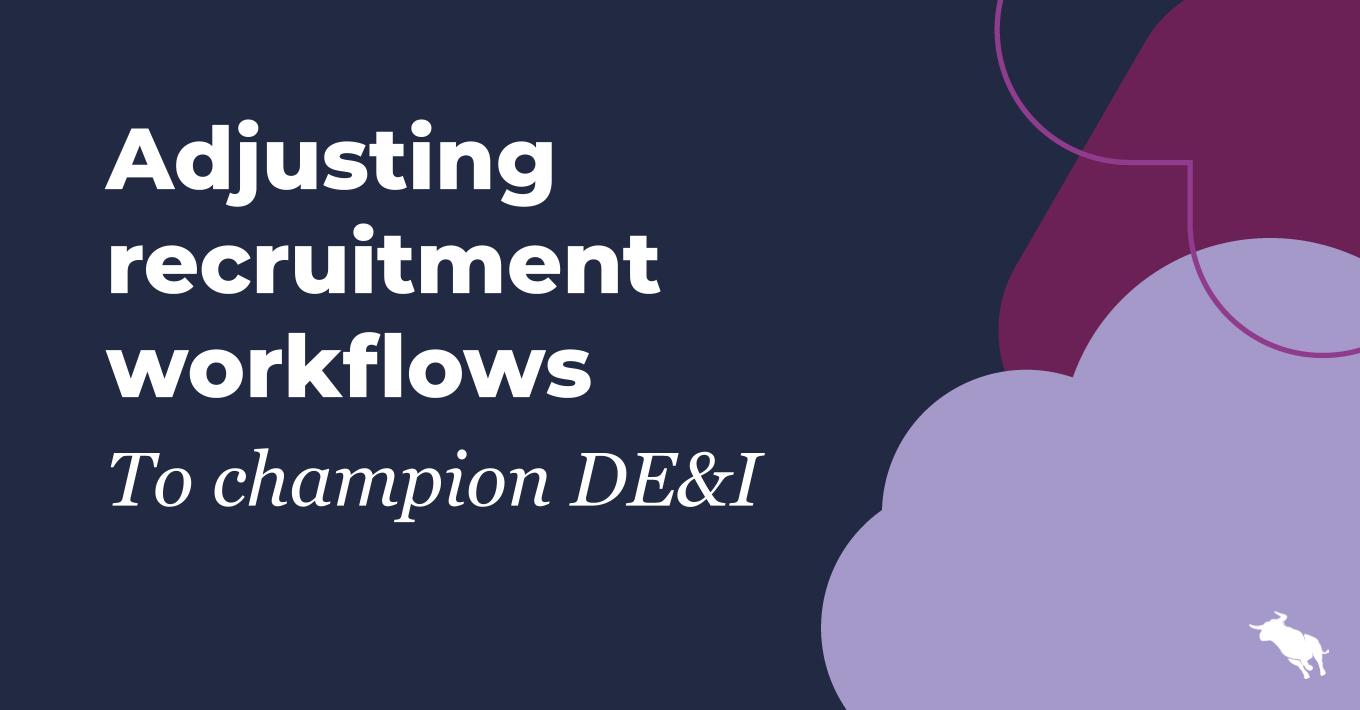 Adjusting recruitment workflows to champion DE&I