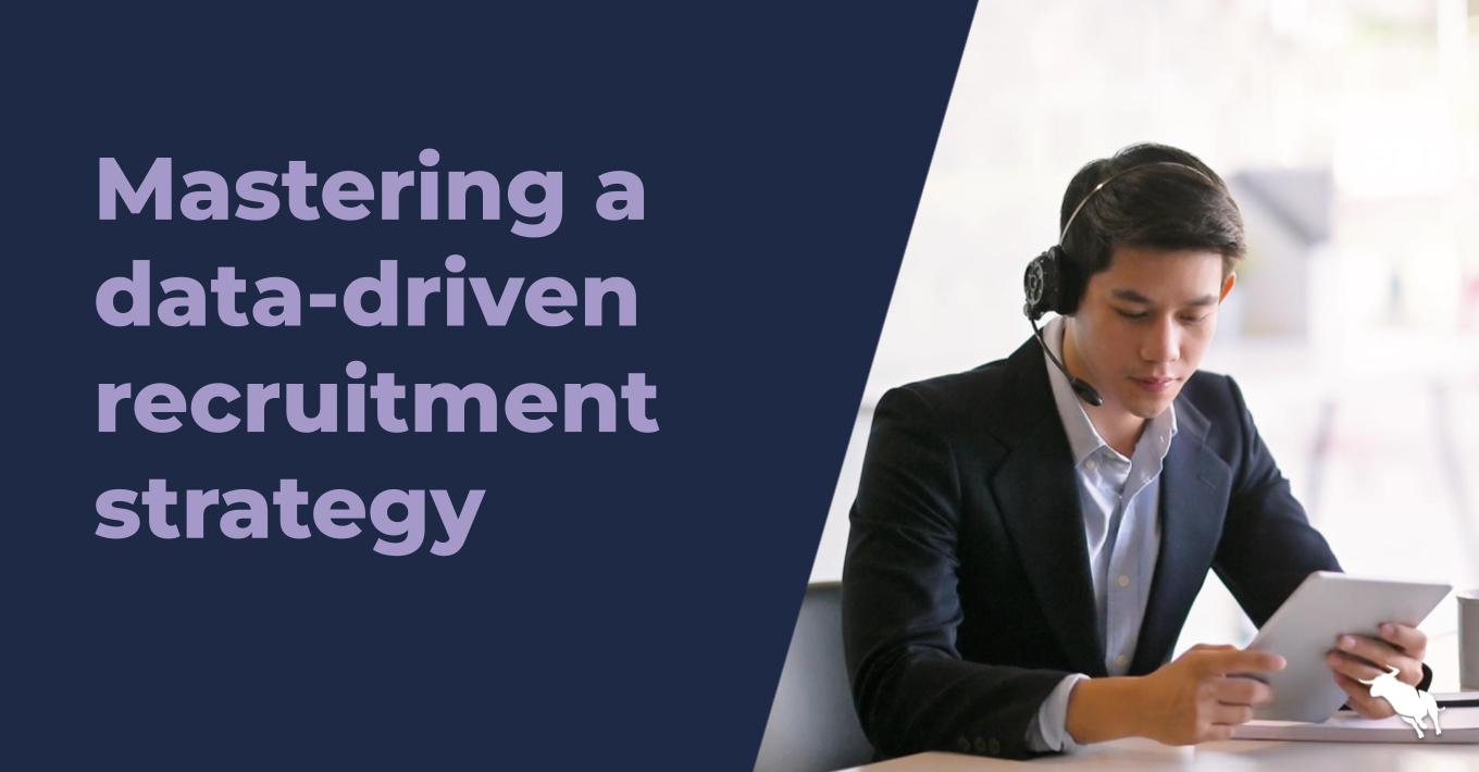 Mastering a data-driven recruitment strategy