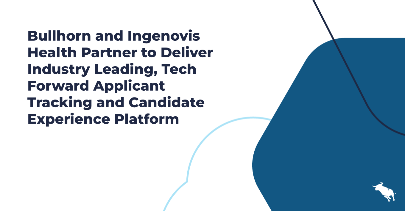 Bullhorn and Ingenovis Health Partner to Deliver Industry Leading, Tech Forward Applicant Tracking and Candidate Experience Platform  