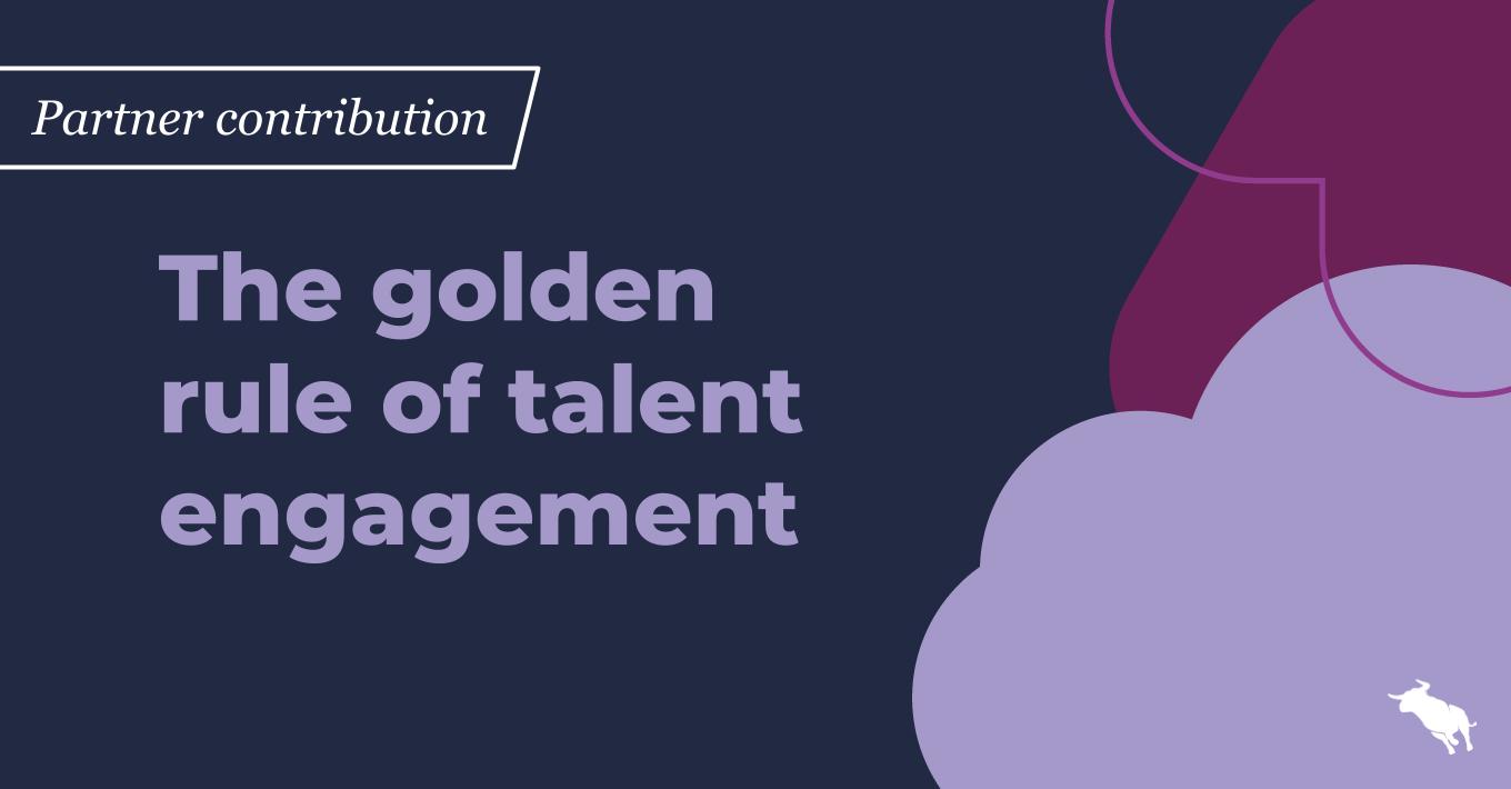 the golden rule of talent engagement