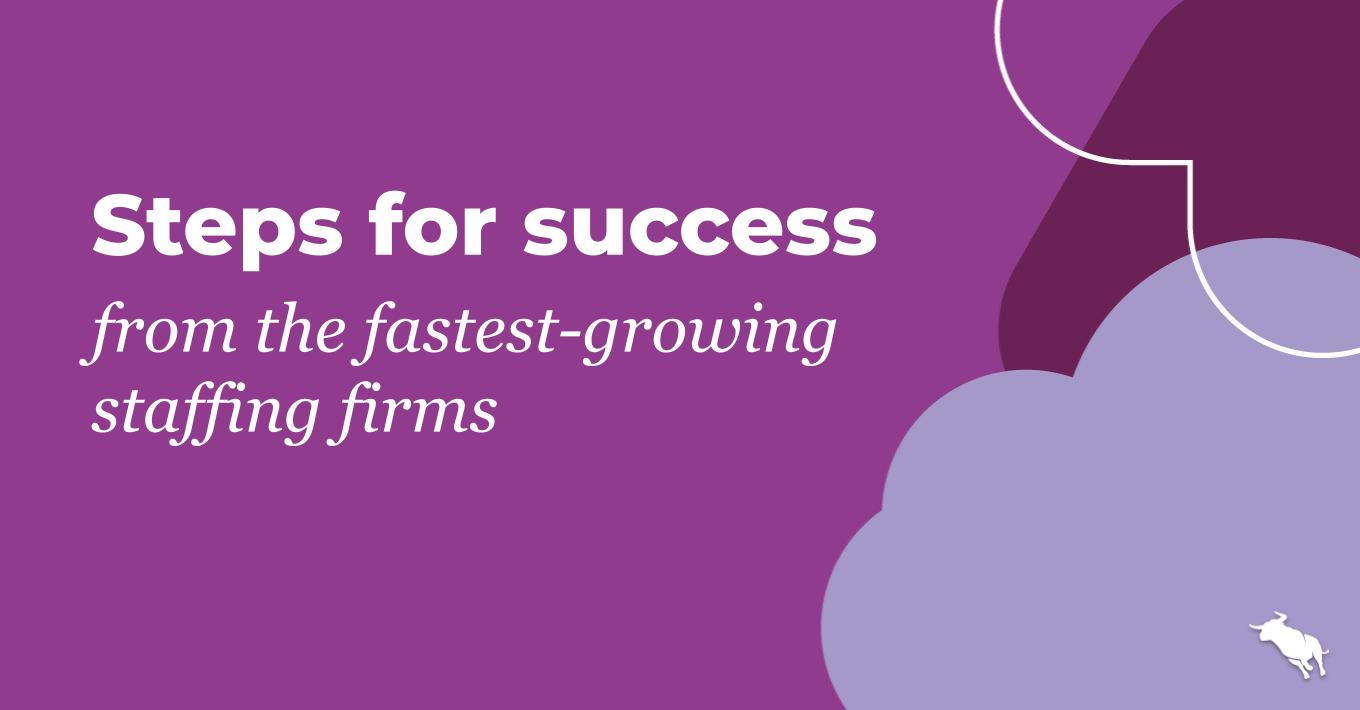 Steps for success from the fastest-growing staffing firms