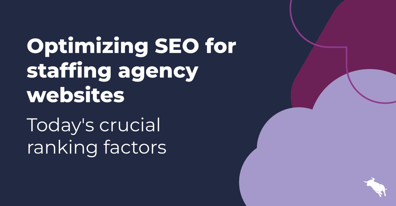 Optimizing SEO for staffing agency websites: Today's crucial ranking factors