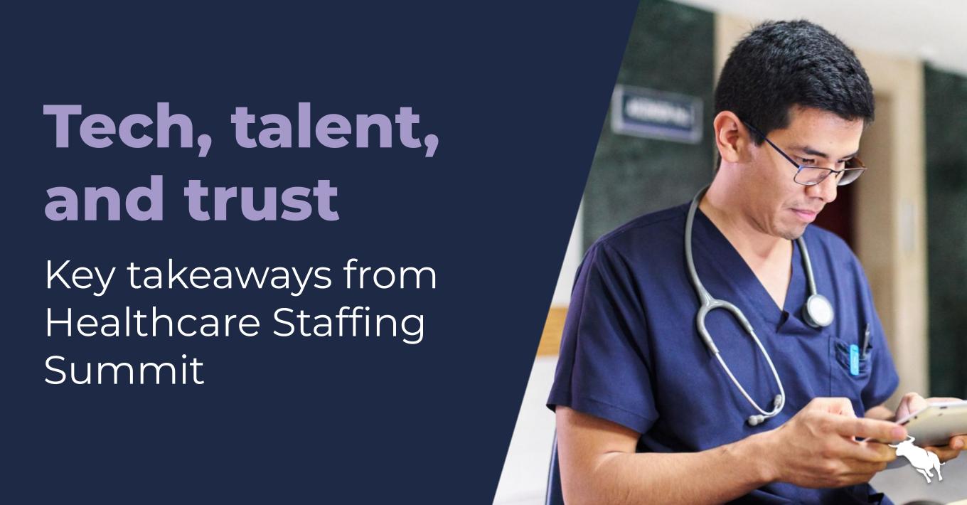 Tech, talent, and trust: Key takeaways from Healthcare Staffing Summit