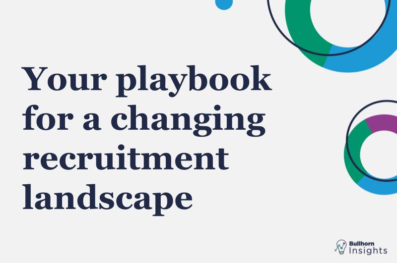 Your playbook for a changing recruitment landscape