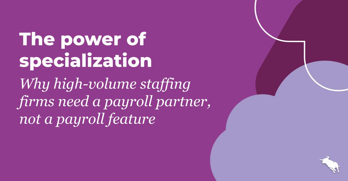 The power of specialization: Why high-volume staffing firms need a payroll partner, not a payroll feature