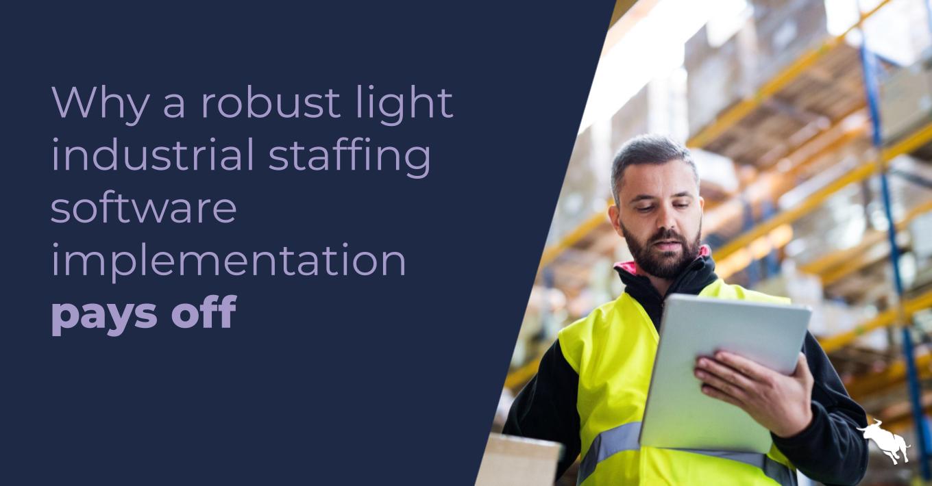 Why a robust light industrial staffing software implementation pays off