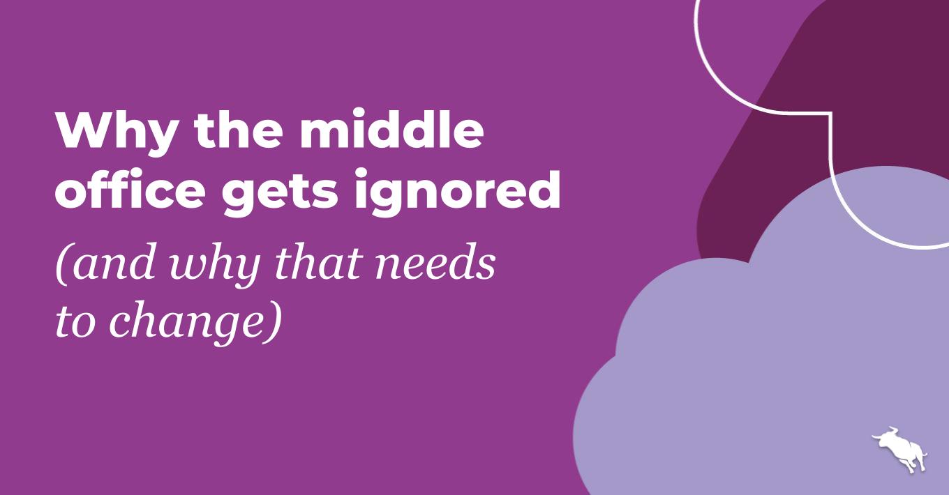 Why the middle office gets ignored (and why that needs to change)