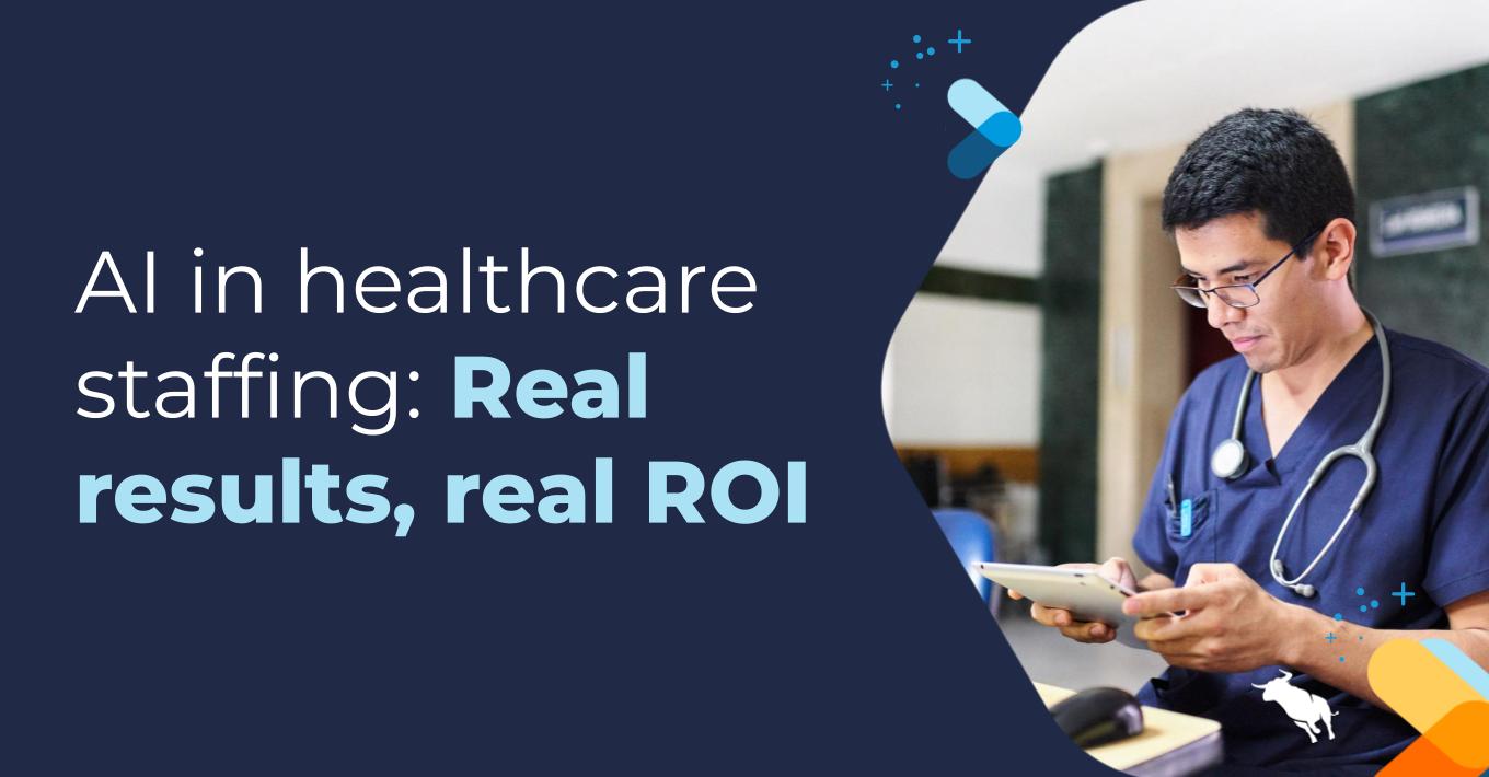 AI in healthcare staffing: Real results, real ROI