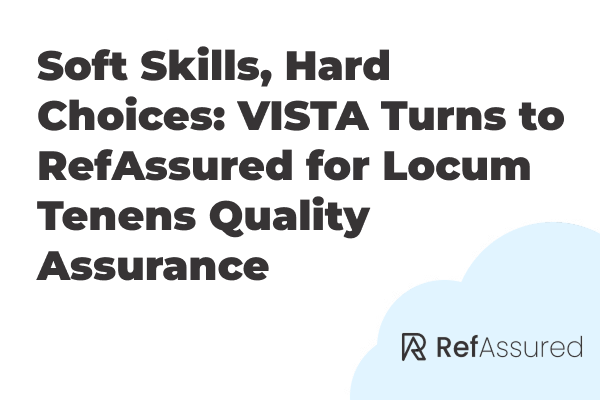 Soft Skills, Hard Choices: VISTA Turns to RefAssured for Locum Tenens Quality Assurance
