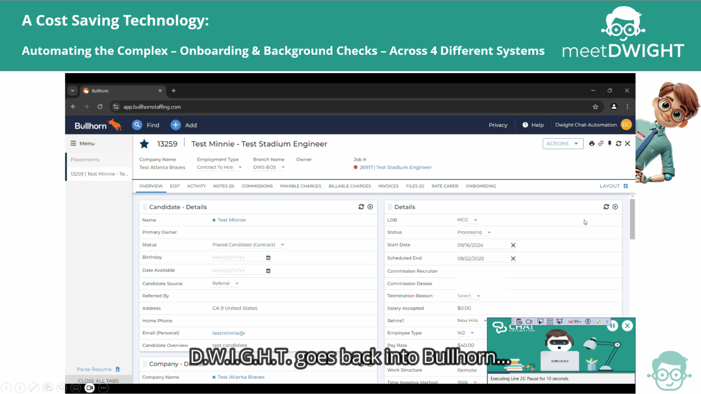 D.W.I.G.H.T. can use log-in credentials, like any other employee, so he perfectly integrates with your current tech stack including connecting Bullhorn to other platforms which may not have (adequate) API capabilities.